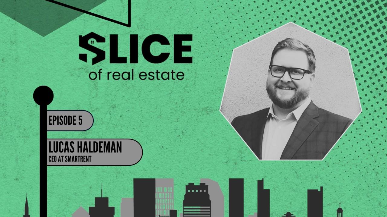Slice of Real Estate EP. 5 - Lucas Haldeman, CEO at SmartRent