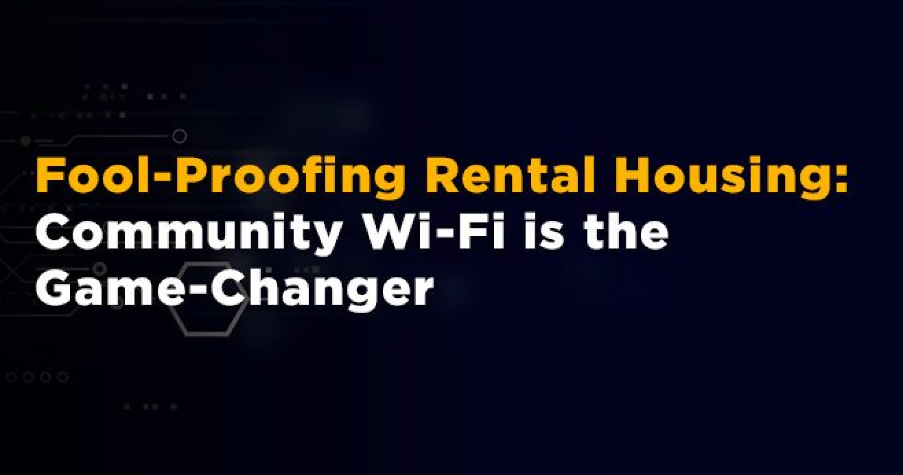 Fool-Proofing Rental Housing: Community Wi-Fi is the Game-Changer